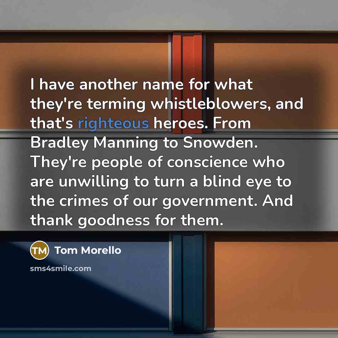 “I have another name for what they're terming whistleblowers, and…” quote by Tom Morello