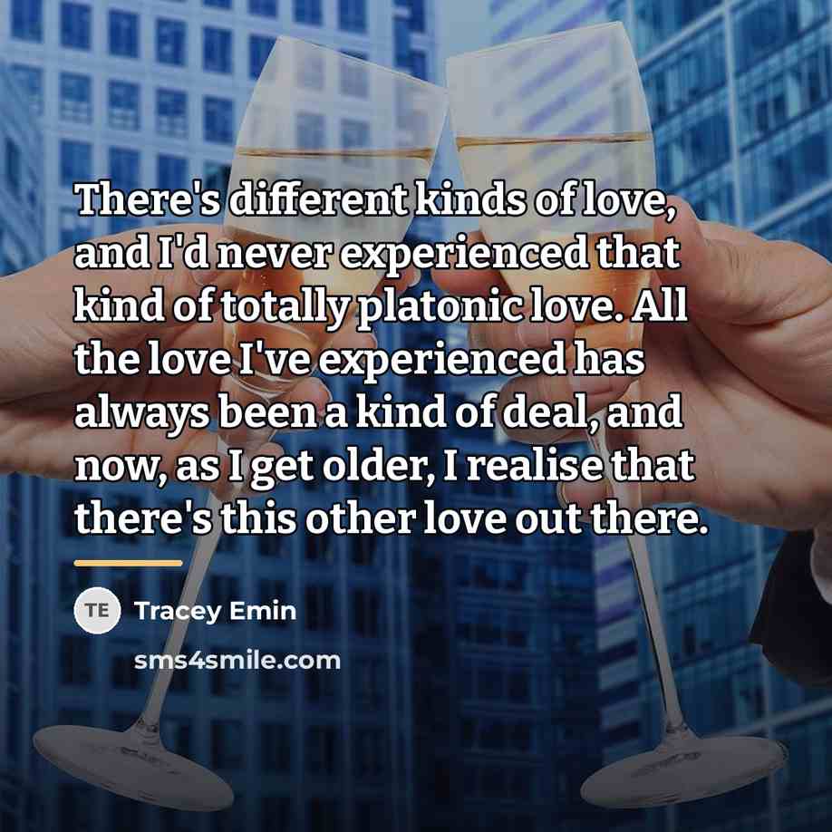 “There's different kinds of love, and I'd never experienced that…” quote by Tracey Emin