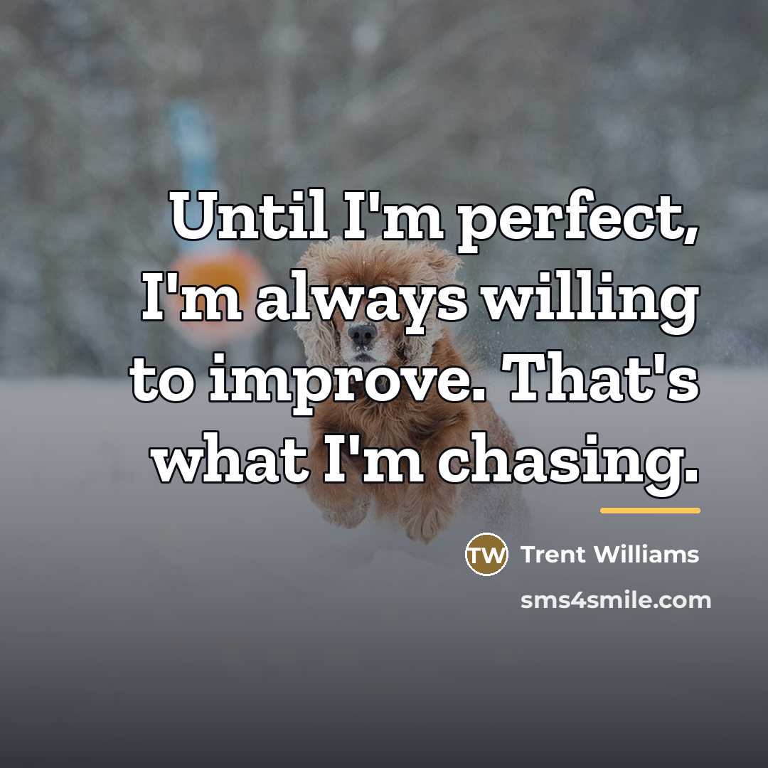 “Until I'm perfect, I'm always willing to improve. That's what…” quote by Trent Williams
