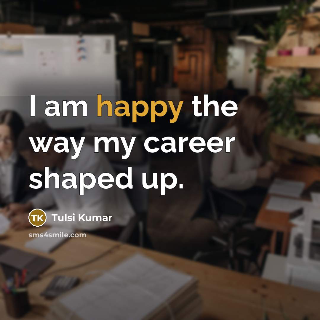 “I am happy the way my career shaped up.…” quote by Tulsi Kumar