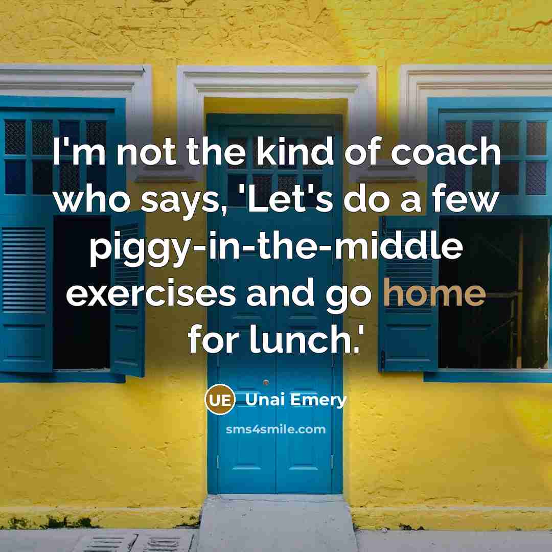 “I'm not the kind of coach who says, 'Let's do…” quote by Unai Emery