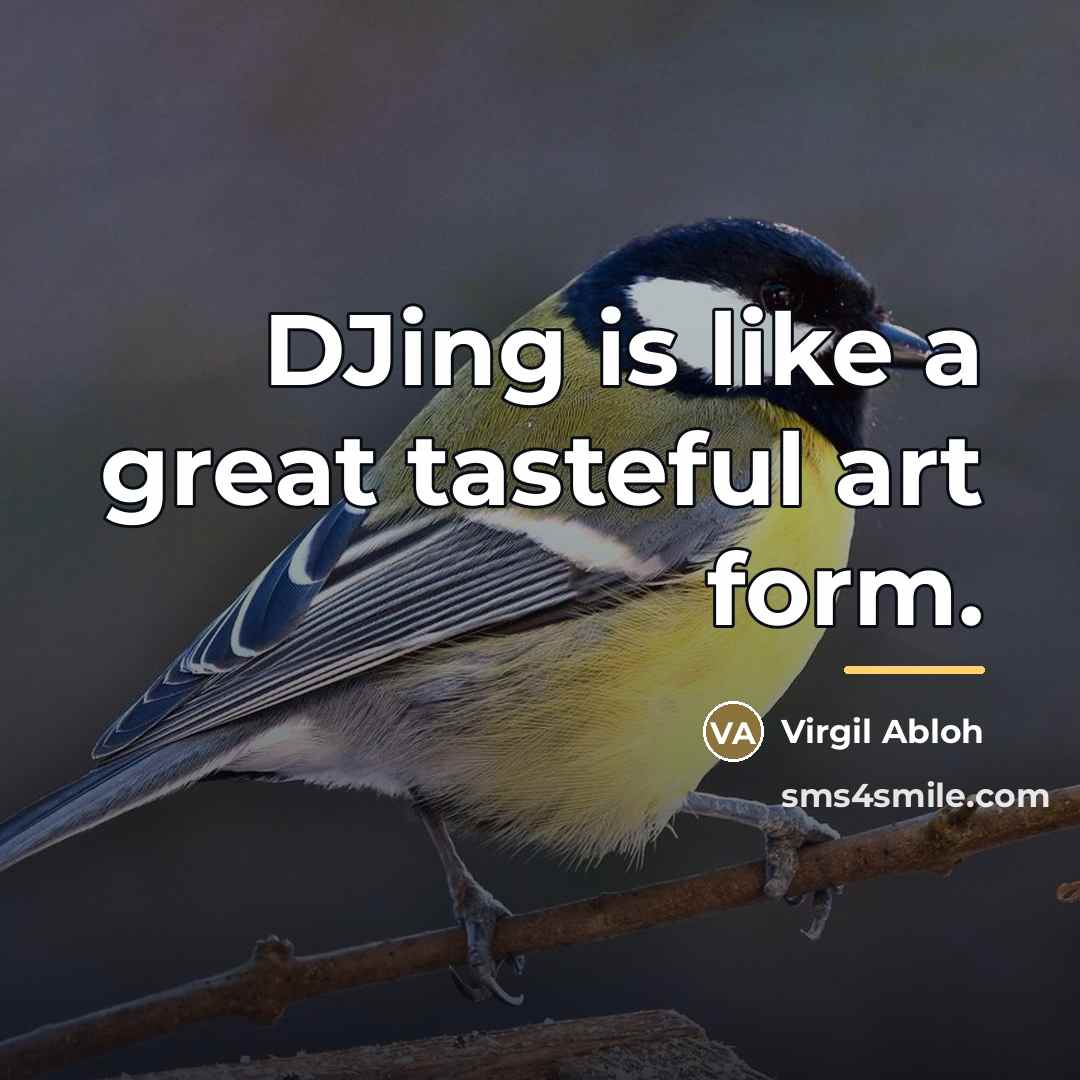 “DJing is like a great tasteful art form.…” quote by Virgil Abloh
