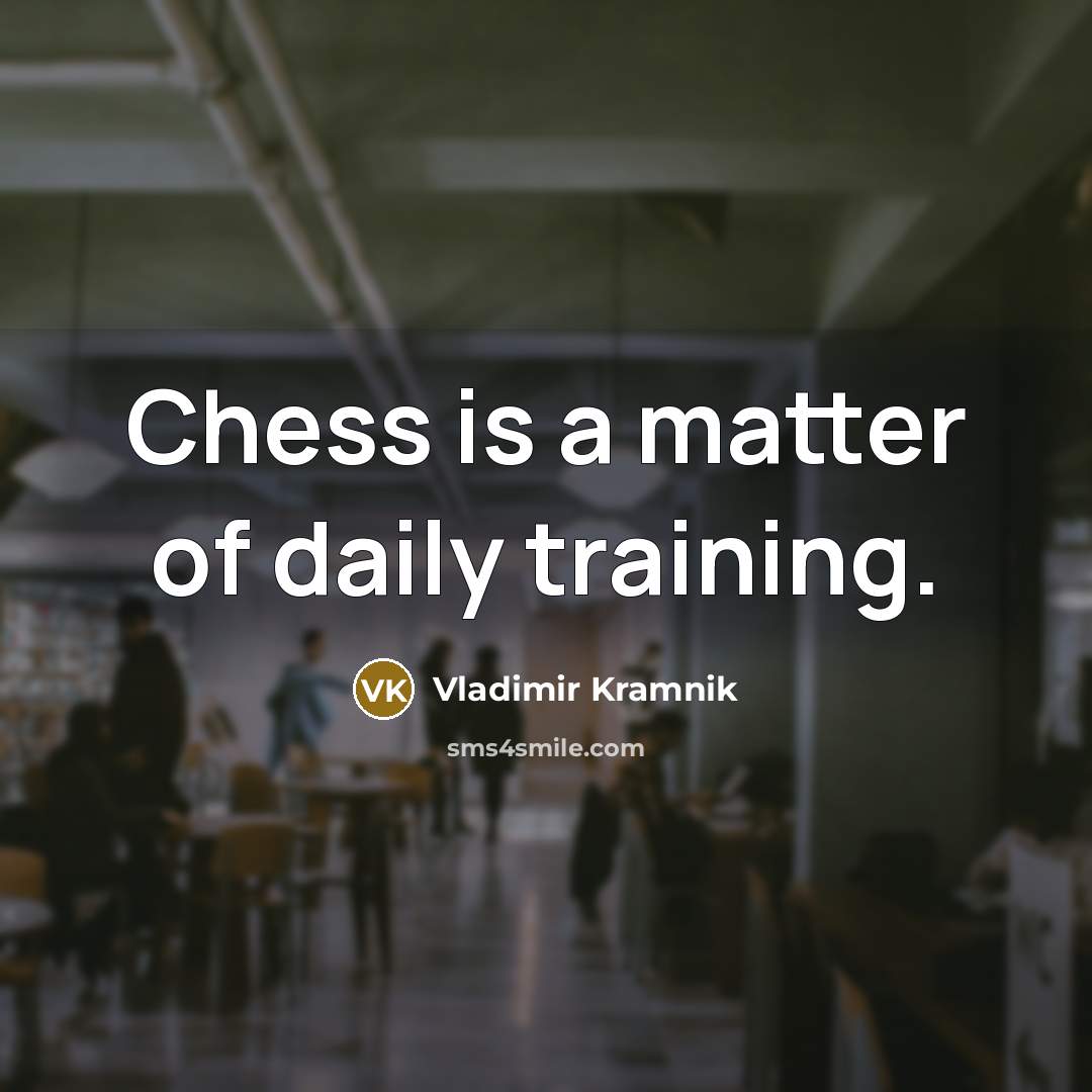 “Chess is a matter of daily training.…” quote by Vladimir Kramnik