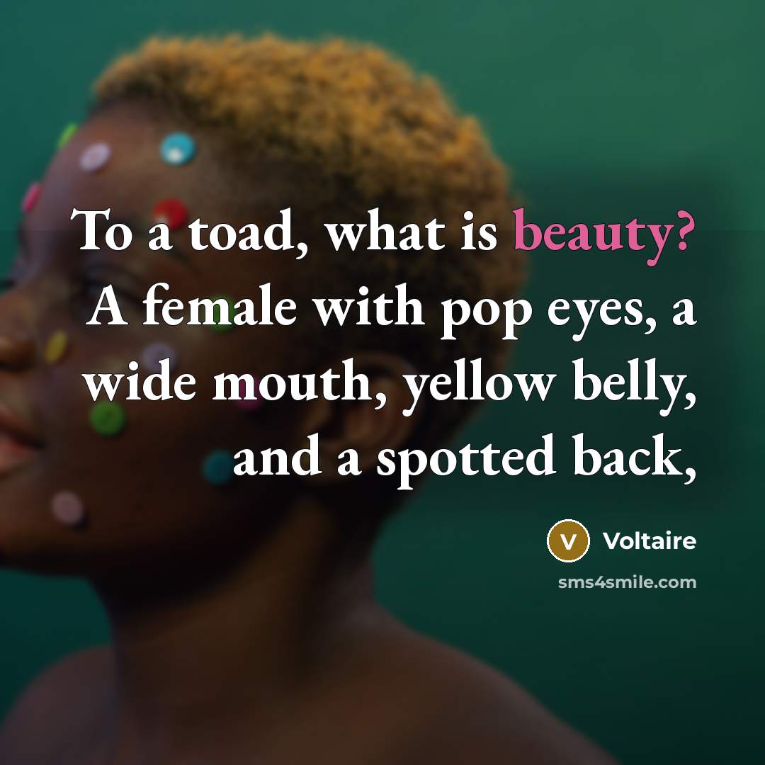 “To a toad, what is beauty? A female with pop…” quote by Voltaire