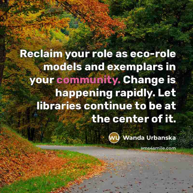 “Reclaim your role as eco-role models and exemplars in your…” quote by Wanda Urbanska