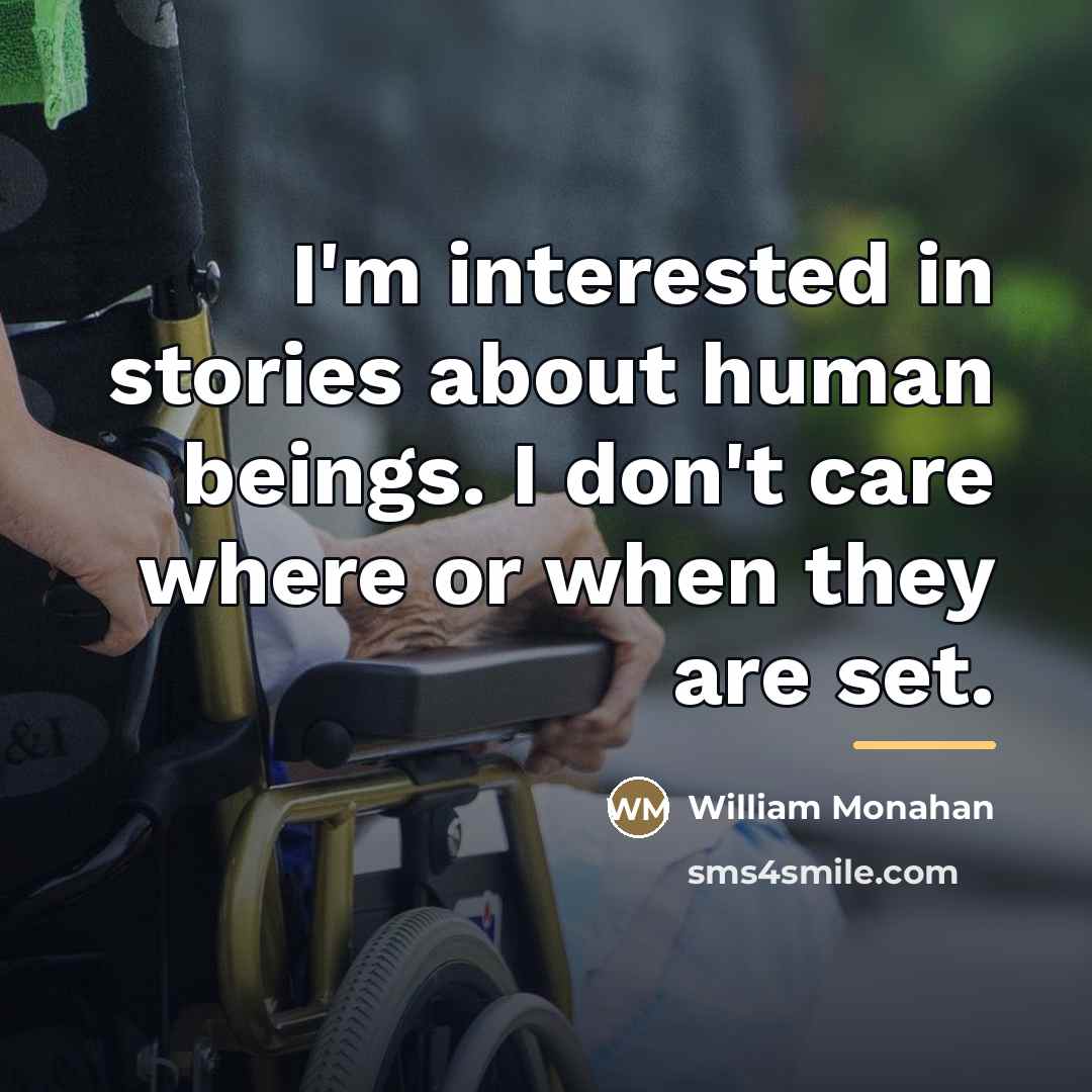 “I'm interested in stories about human beings. I don't care…” quote by William Monahan
