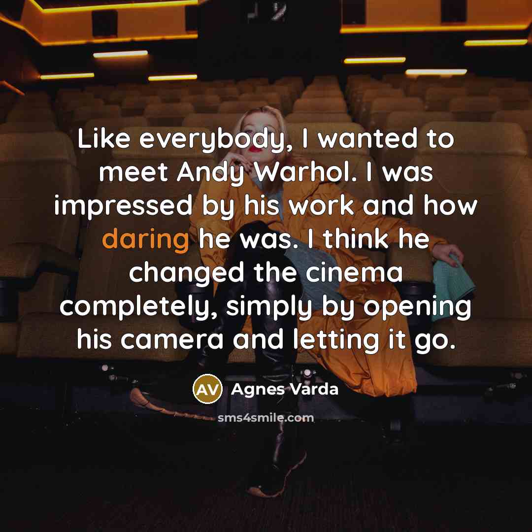 “Like everybody, I wanted to meet Andy Warhol. I was…” quote by Agnes Varda