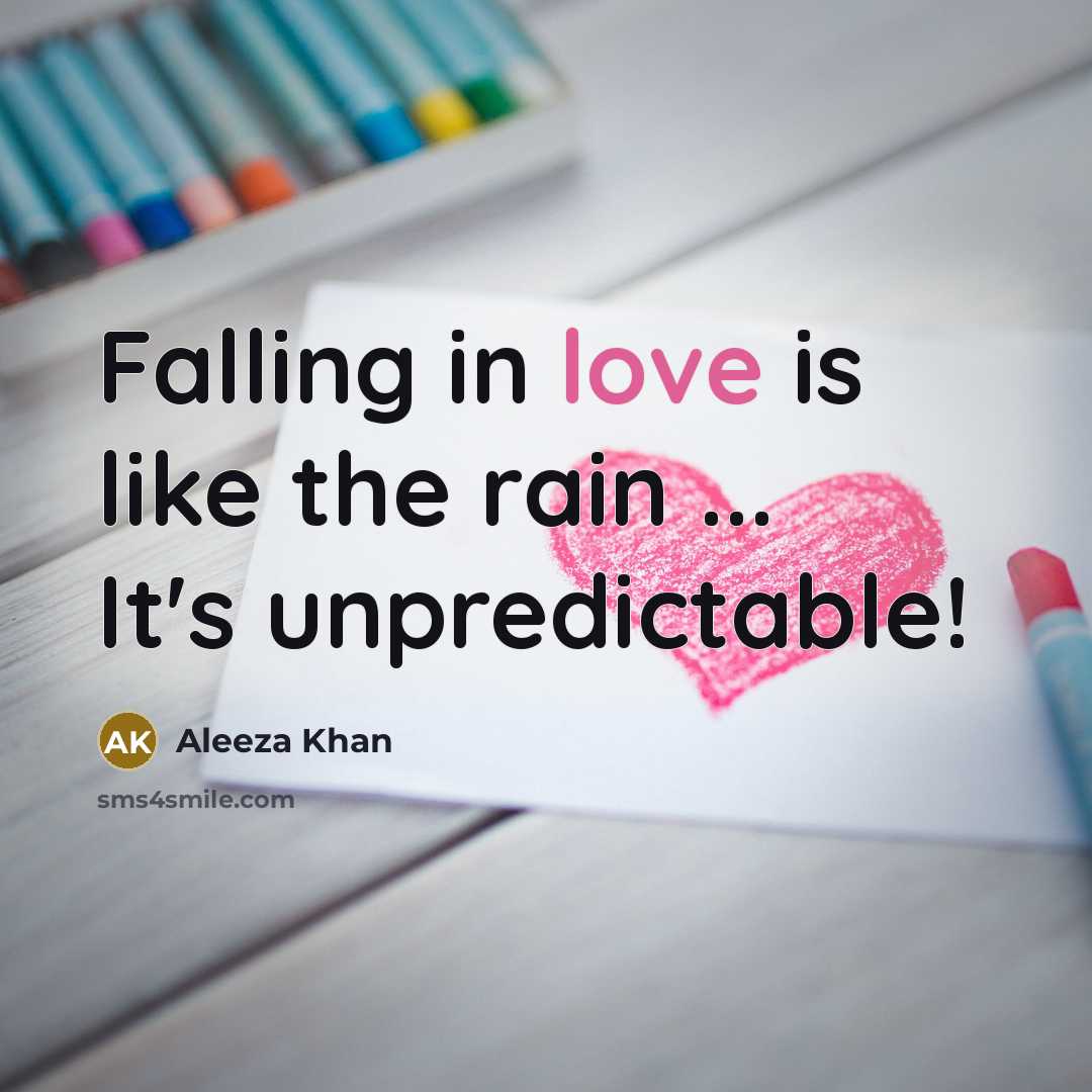 “Falling in love is like the rain ... It's unpredictable!…” quote by ALeeza Khan
