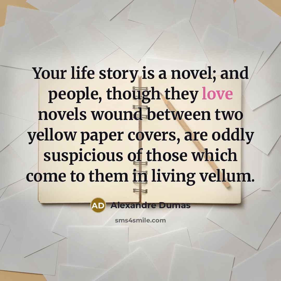 “Your life story is a novel; and people, though they…” quote by Alexandre Dumas