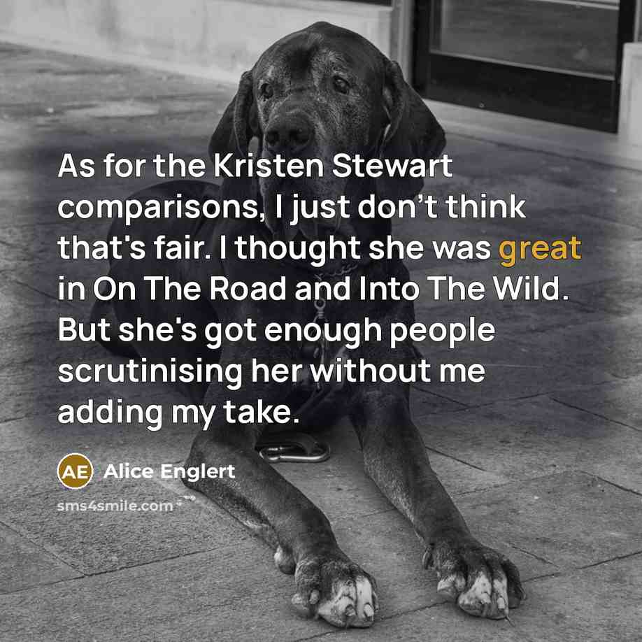 “As for the Kristen Stewart comparisons, I just don't think…” quote by Alice Englert