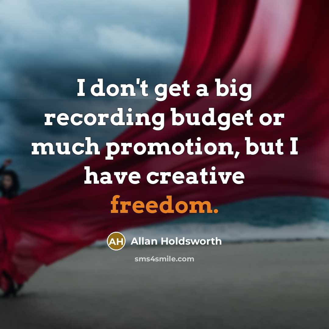 “I don't get a big recording budget or much promotion,…” quote by Allan Holdsworth