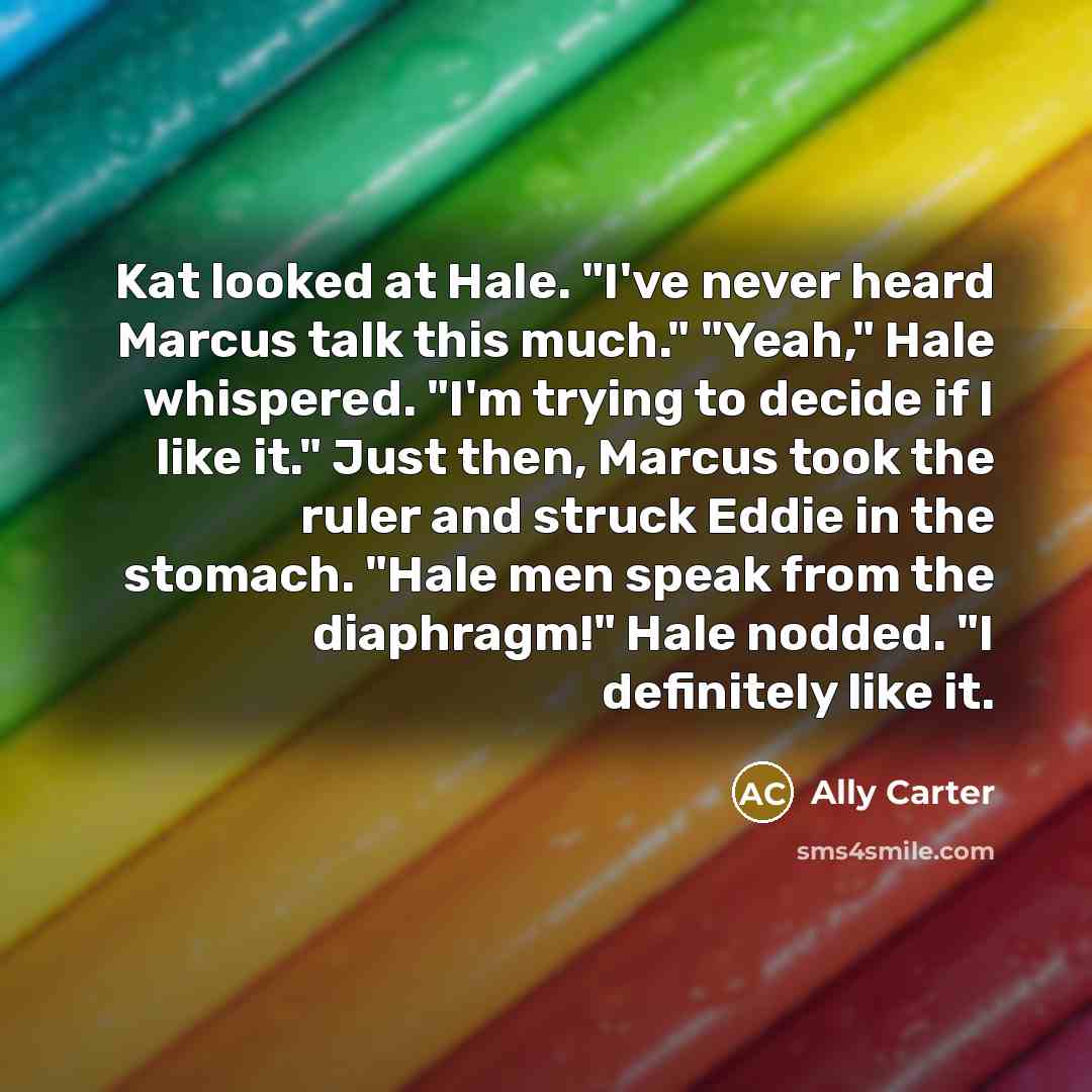 “Kat looked at Hale. "I've never heard Marcus talk this…” quote by Ally Carter