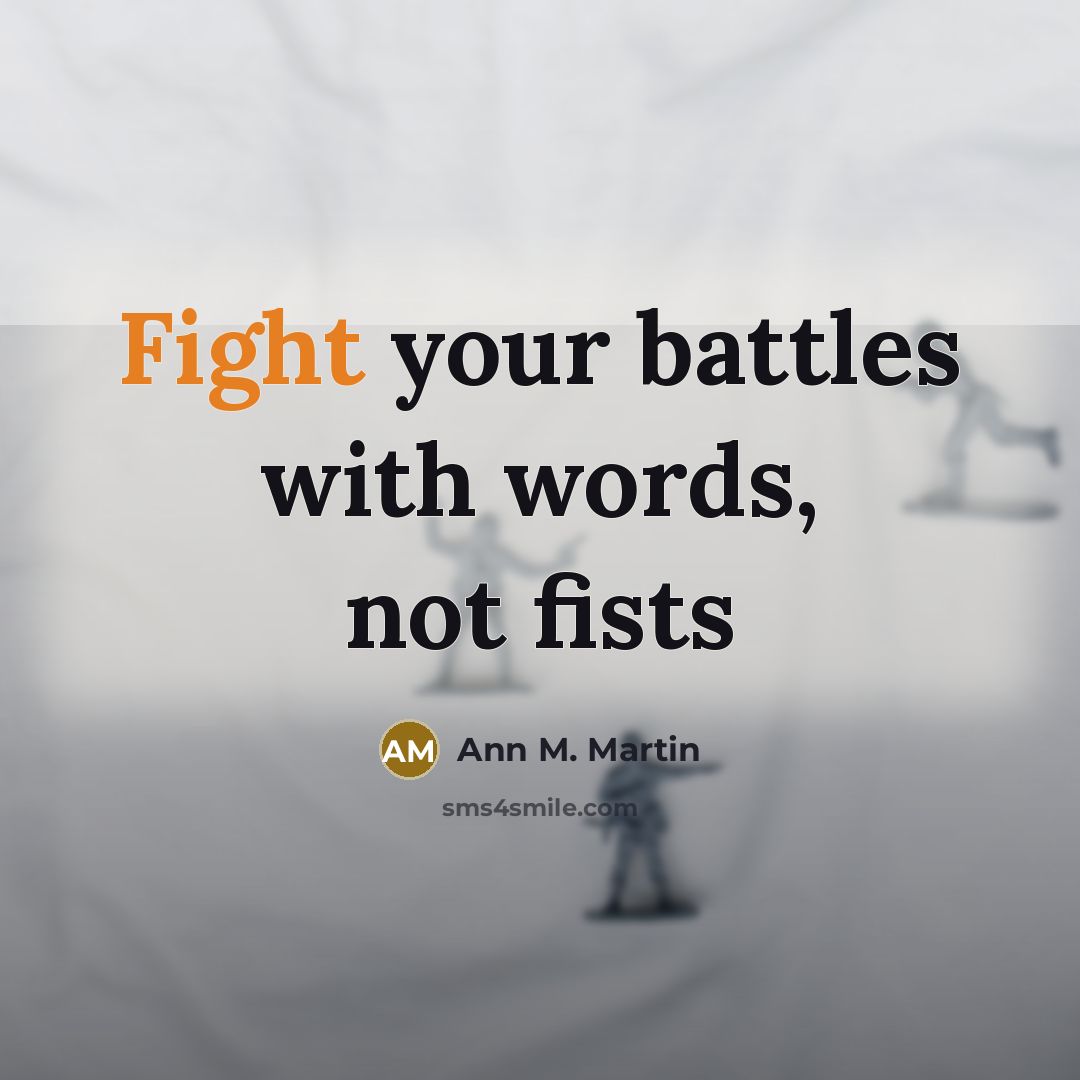 “Fight your battles with words, not fists…” quote by Ann M. Martin