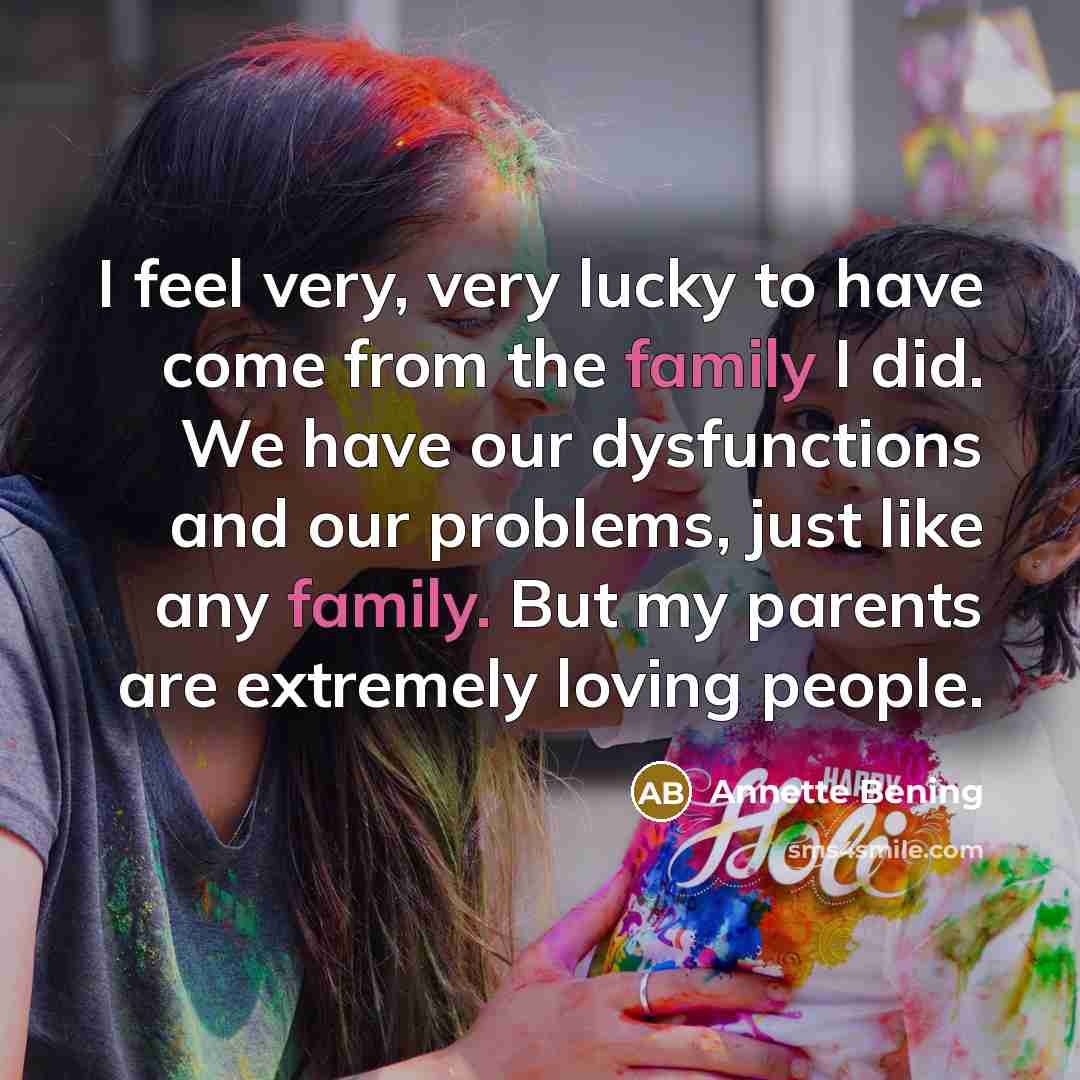 “I feel very, very lucky to have come from the…” quote by Annette Bening