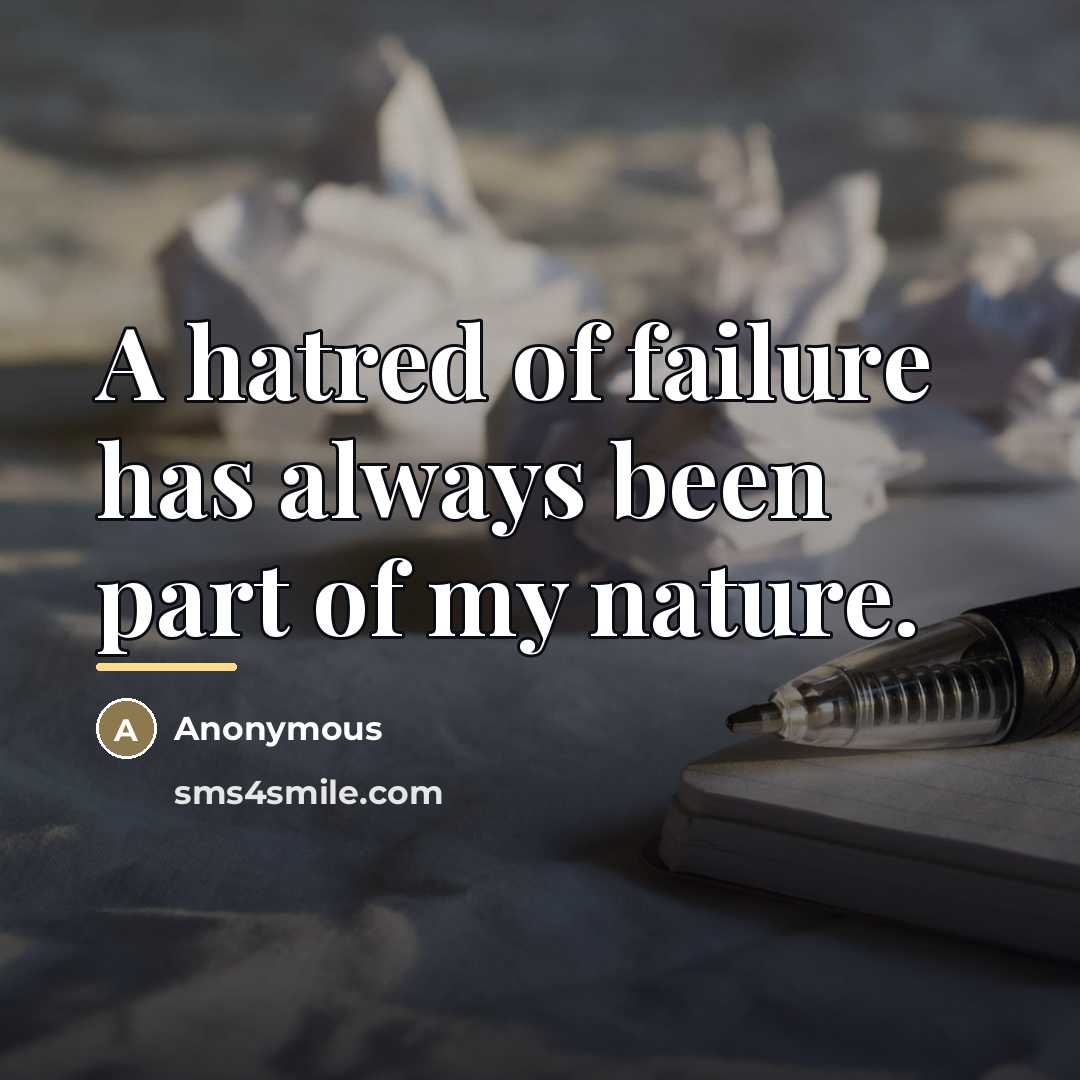 “A hatred of failure has always been part of my…” quote by Anonymous