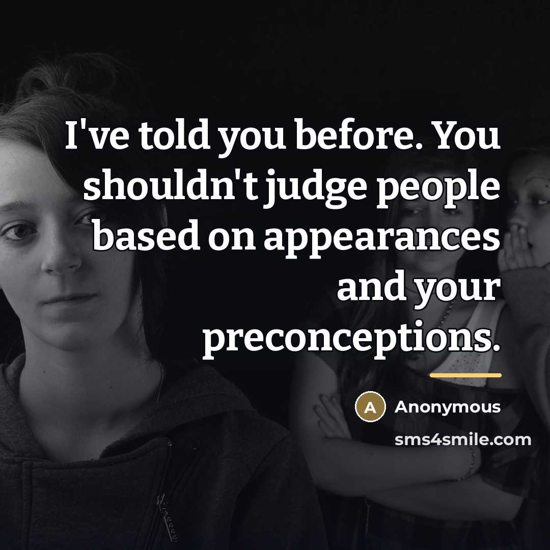 “I've told you before. You shouldn't judge people based on…” quote by Anonymous