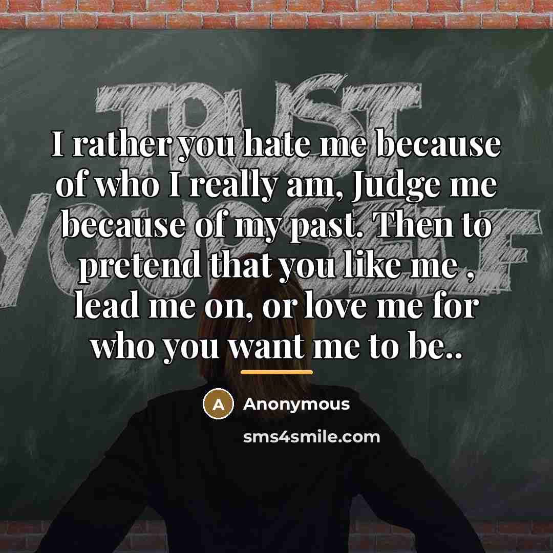 “I rather you hate me because of who I really…” quote by Anonymous