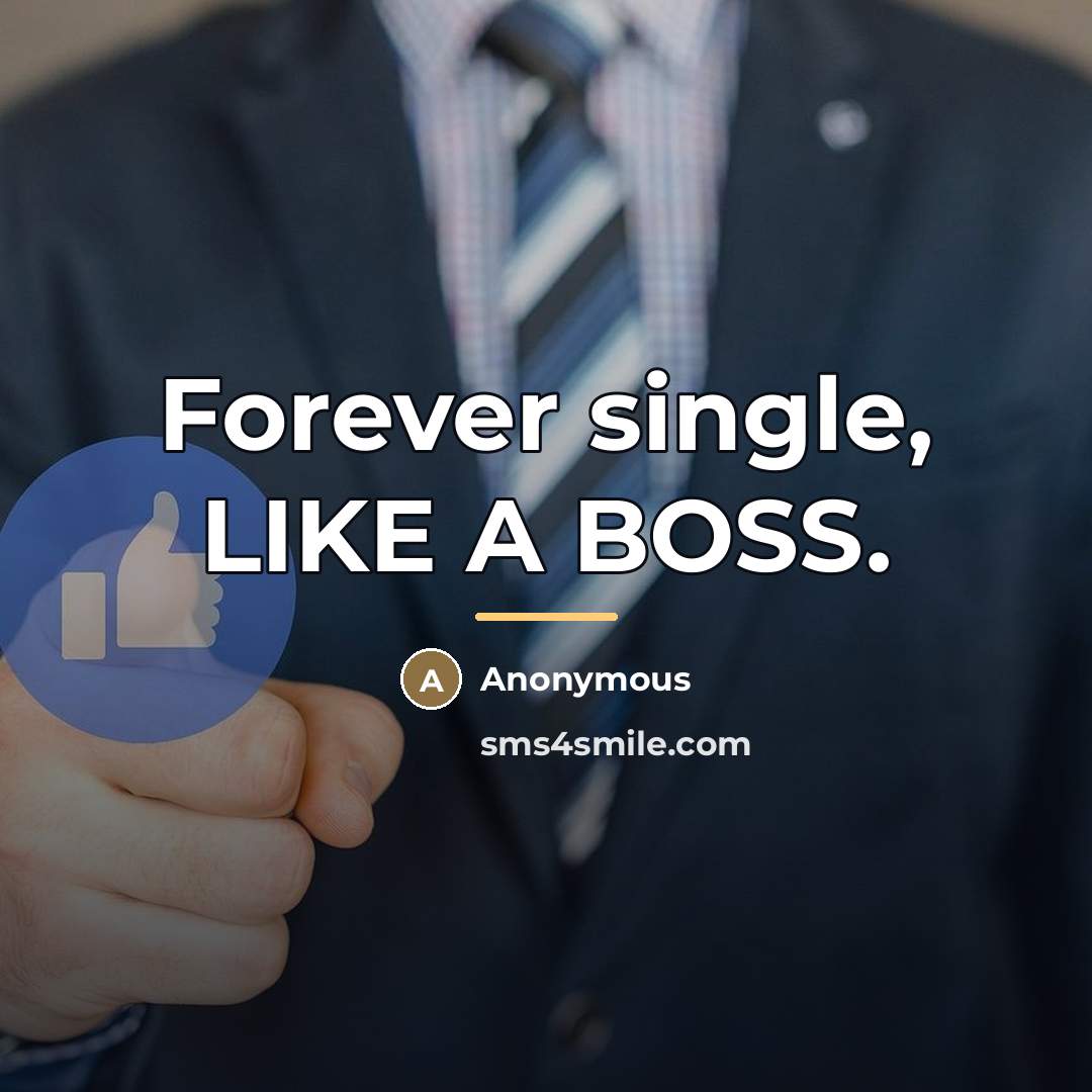 “Forever single, LIKE A BOSS.…” quote by Anonymous