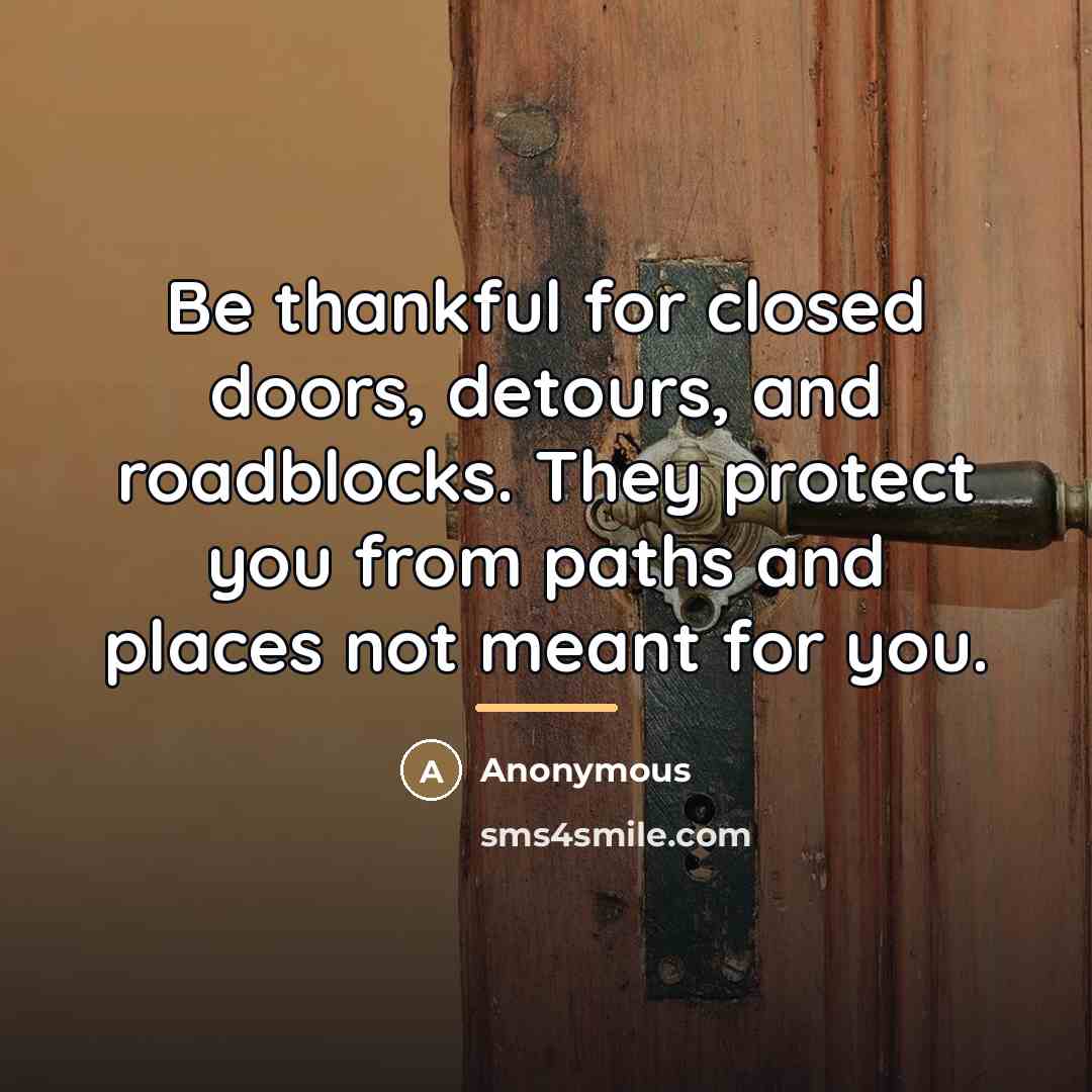 “Be thankful for closed doors, detours, and roadblocks. They protect…” quote by Anonymous