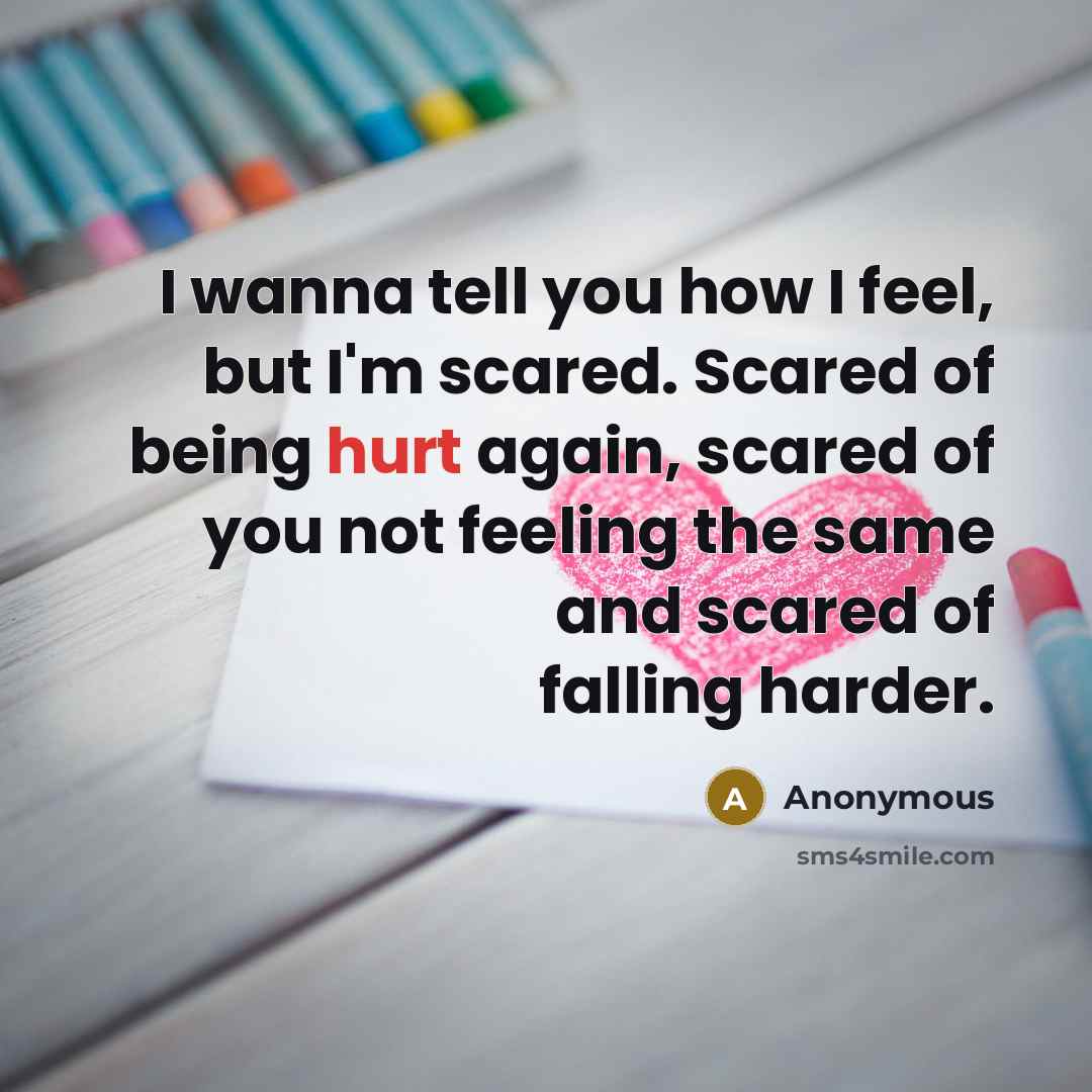 “I wanna tell you how I feel, but I'm scared.…” quote by Anonymous