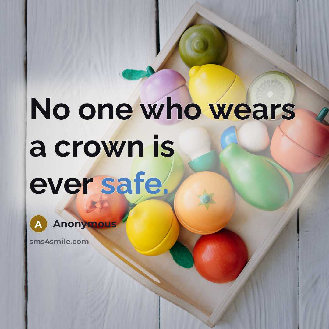 “No one who wears a crown is ever safe.…” quote by Anonymous