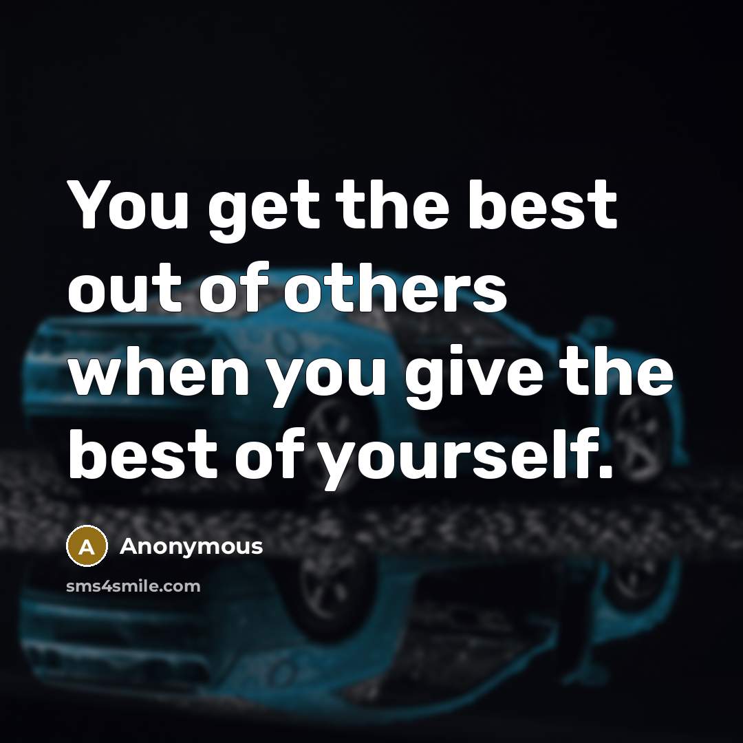 “You get the best out of others when you give…” quote by Anonymous