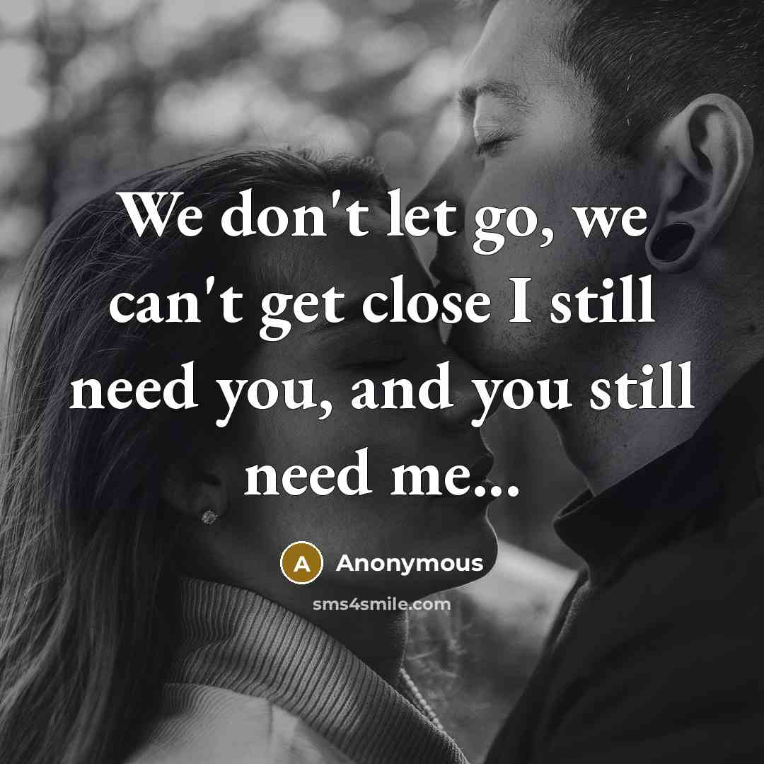 “We don't let go, we can't get close I still…” quote by Anonymous