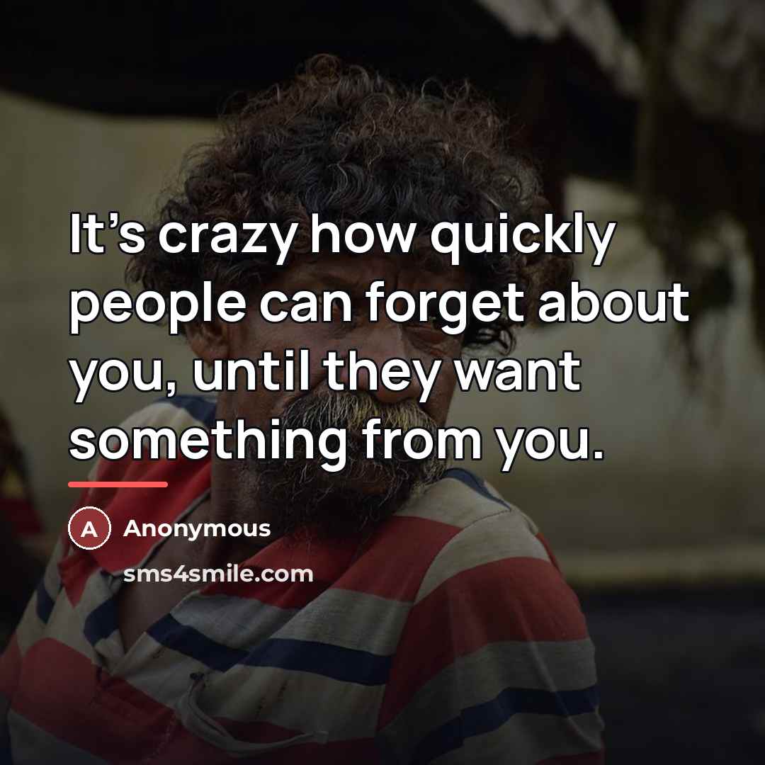 “It's crazy how quickly people can forget about you, until…” quote by Anonymous