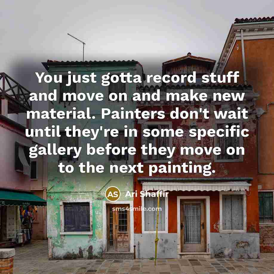 “You just gotta record stuff and move on and make…” quote by Ari Shaffir