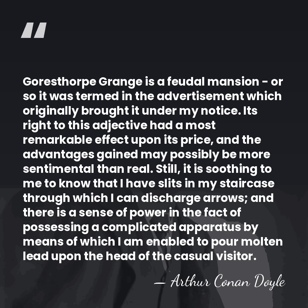 Goresthorpe Grange is a feudal mansion - or so it was termed&hellip; - Arthur Conan Doyle