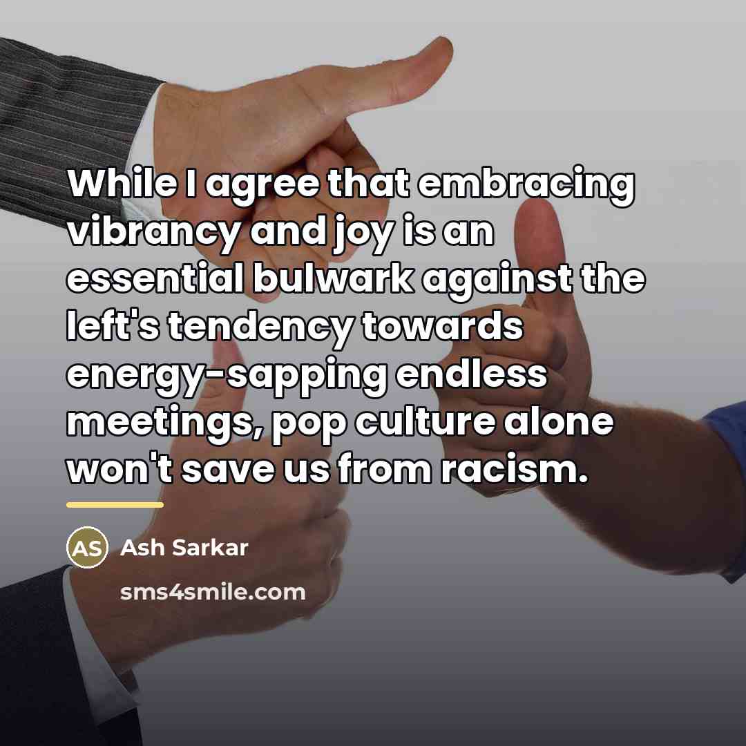 “While I agree that embracing vibrancy and joy is an…” quote by Ash Sarkar