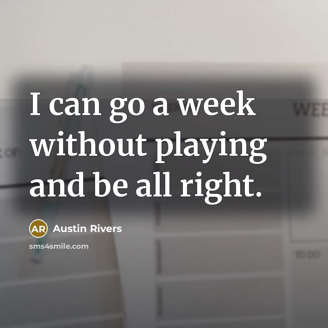 “I can go a week without playing and be all…” quote by Austin Rivers