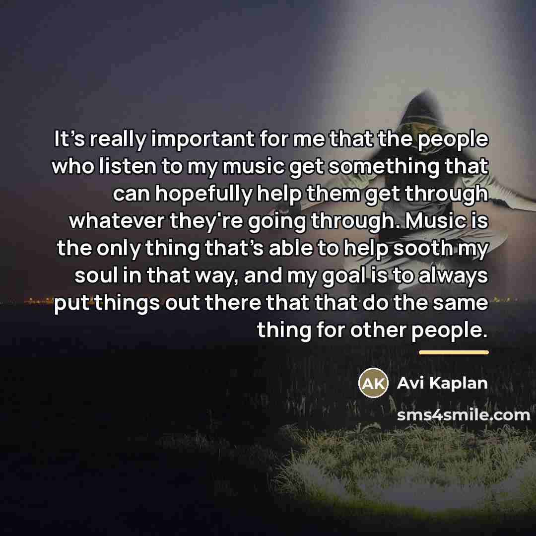 “It's really important for me that the people who listen…” quote by Avi Kaplan