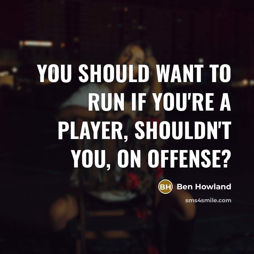 “You should want to run if you're a player, shouldn't…” quote by Ben Howland