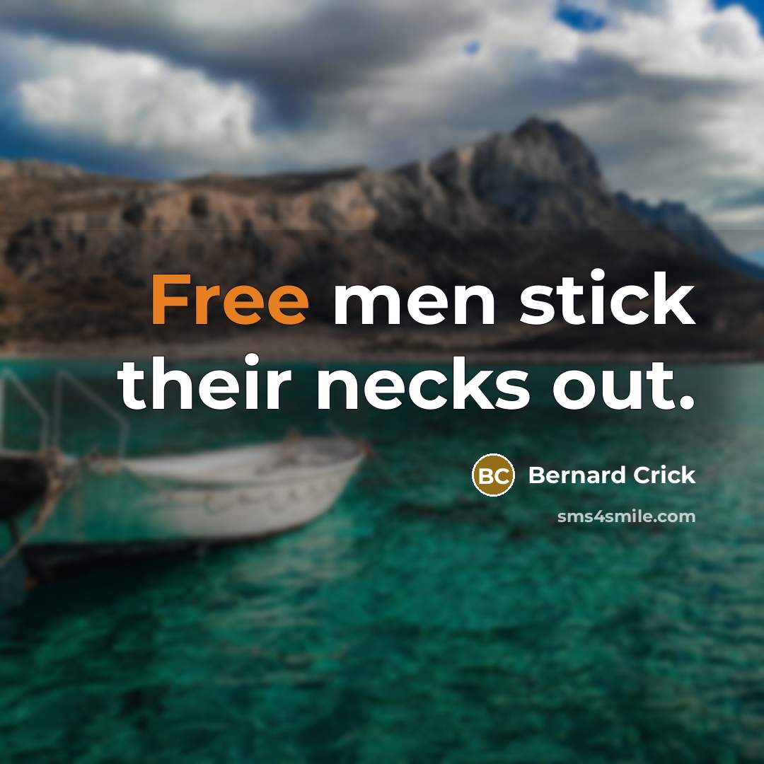 “Free men stick their necks out.…” quote by Bernard Crick