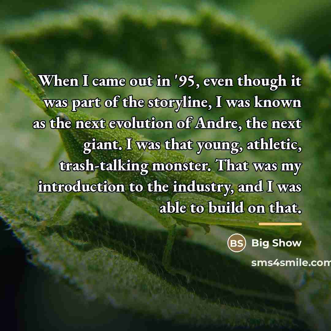 “When I came out in '95, even though it was…” quote by Big Show