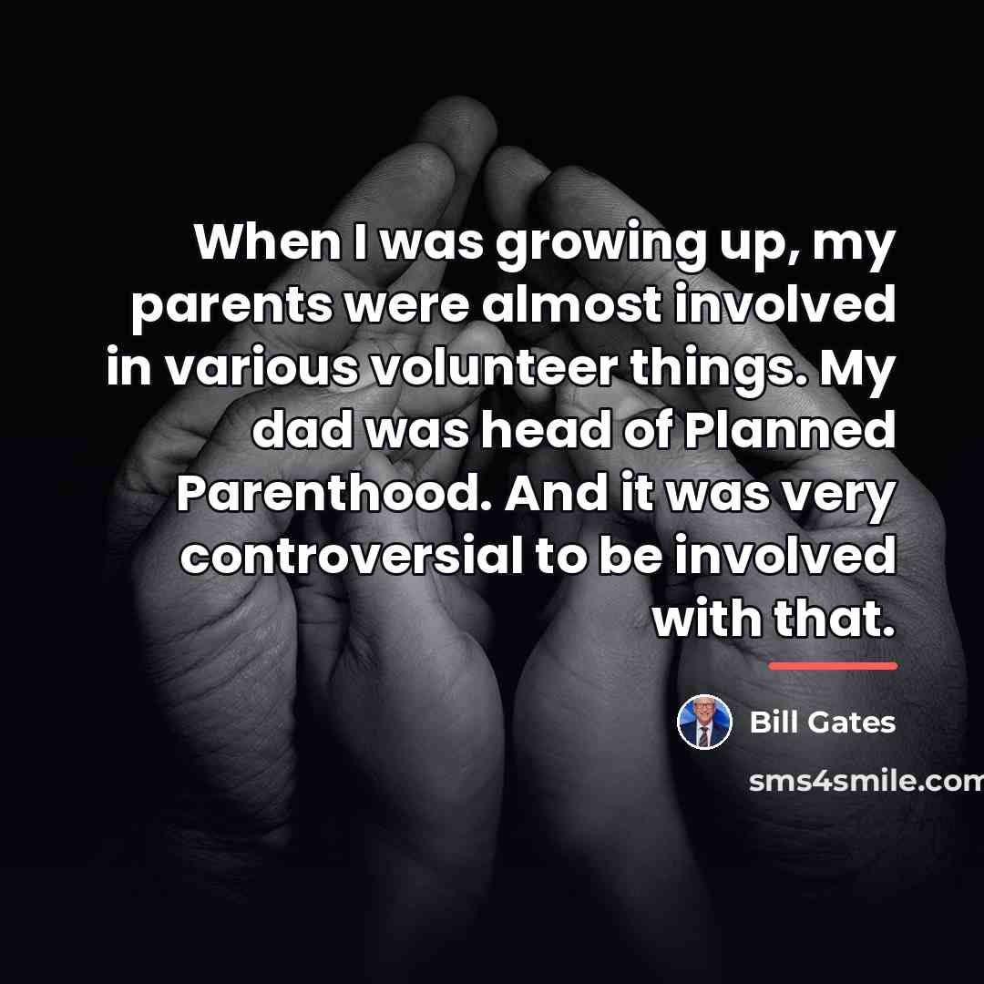 “When I was growing up, my parents were almost involved…” quote by Bill Gates