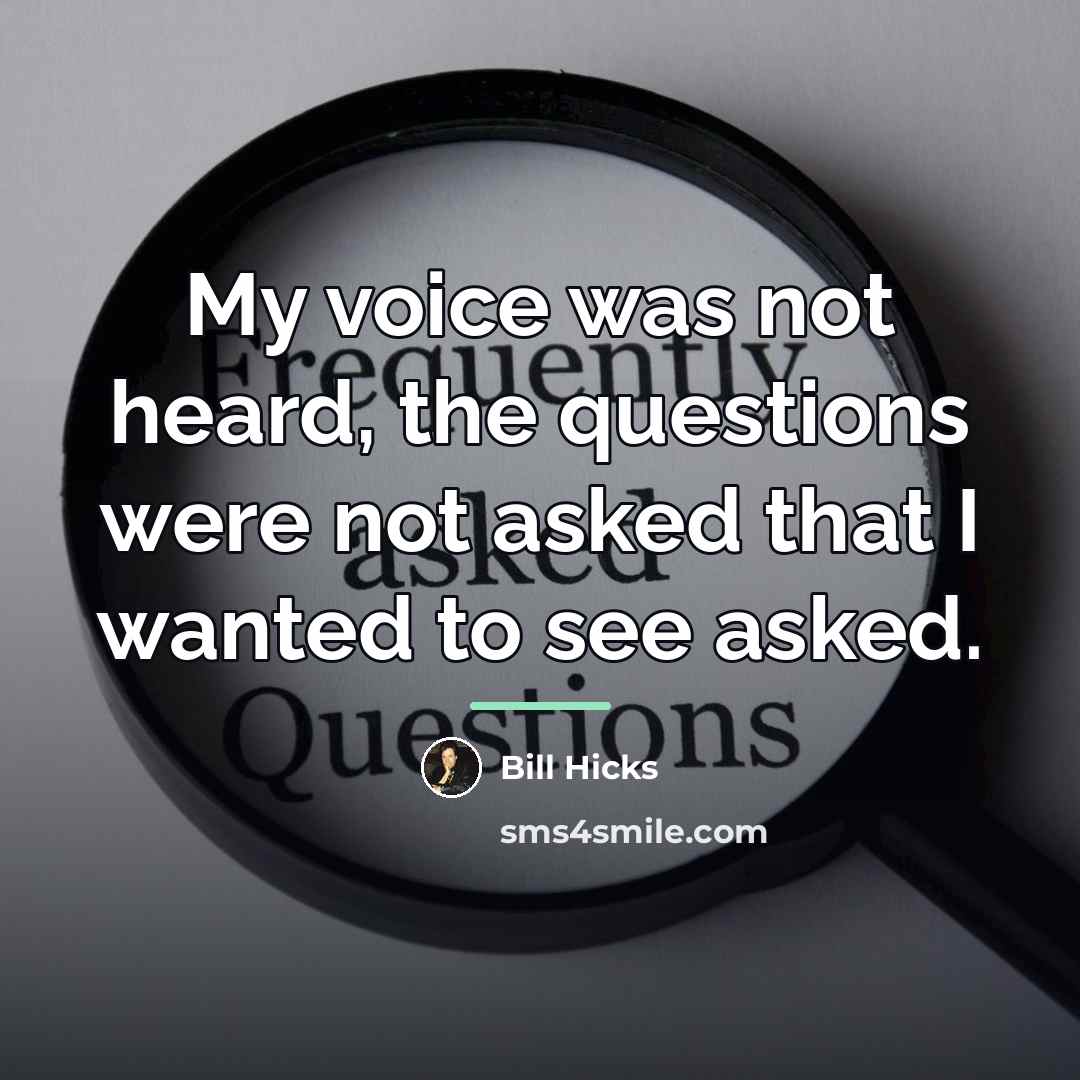 “My voice was not heard, the questions were not asked…” quote by Bill Hicks