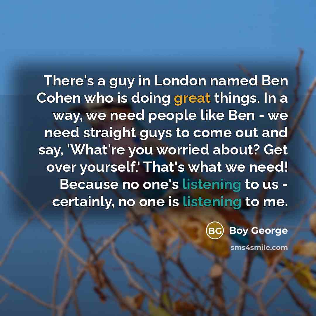 “There's a guy in London named Ben Cohen who is…” quote by Boy George