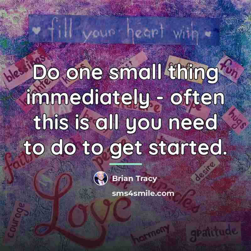 “Do one small thing immediately - often this is all…” quote by Brian Tracy