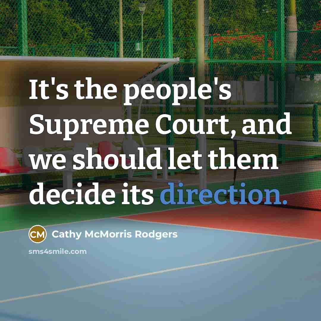 “It's the people's Supreme Court, and we should let them decide its direction.” quote by Cathy McMorris Rodgers