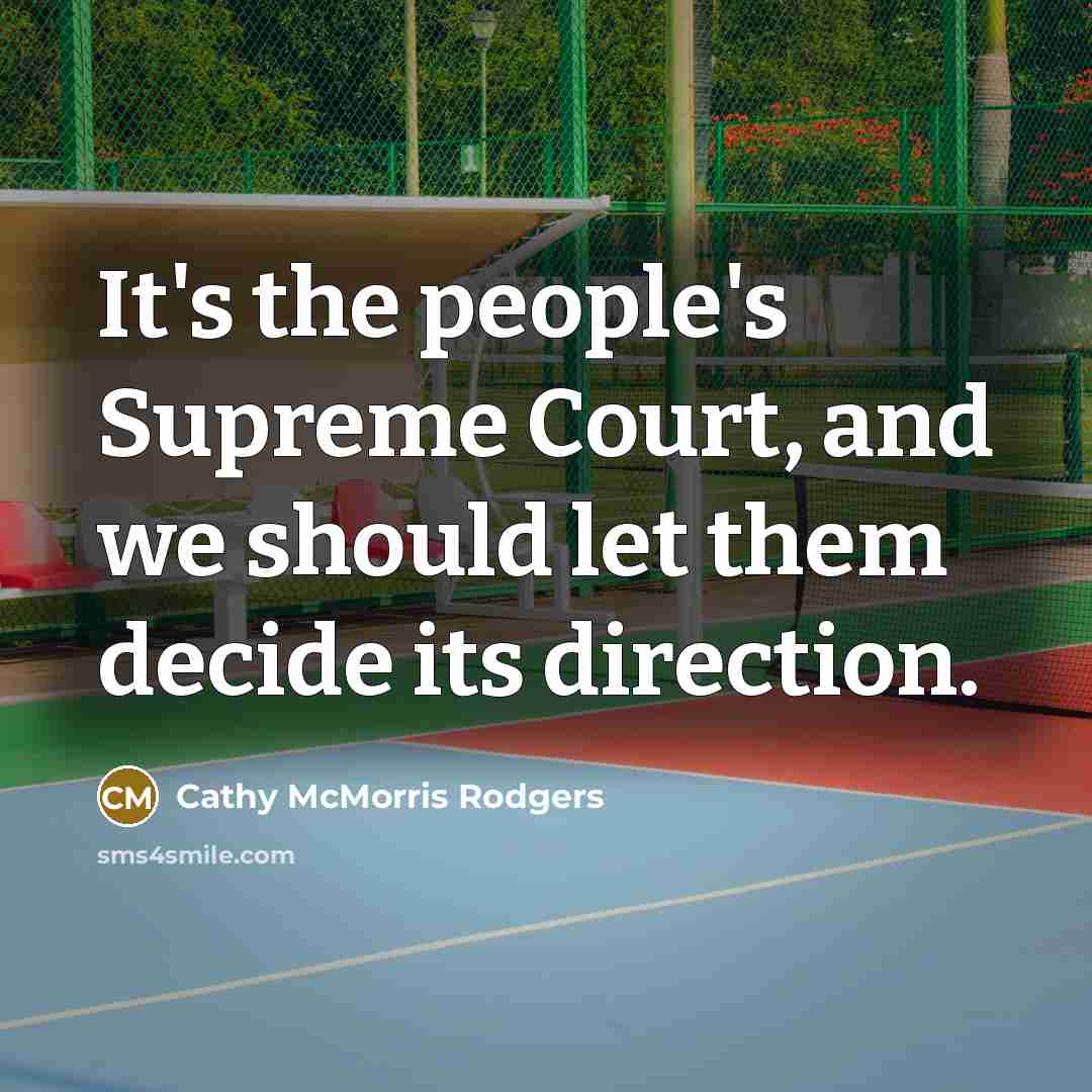 “It's the people's Supreme Court, and we should let them…” quote by Cathy McMorris Rodgers