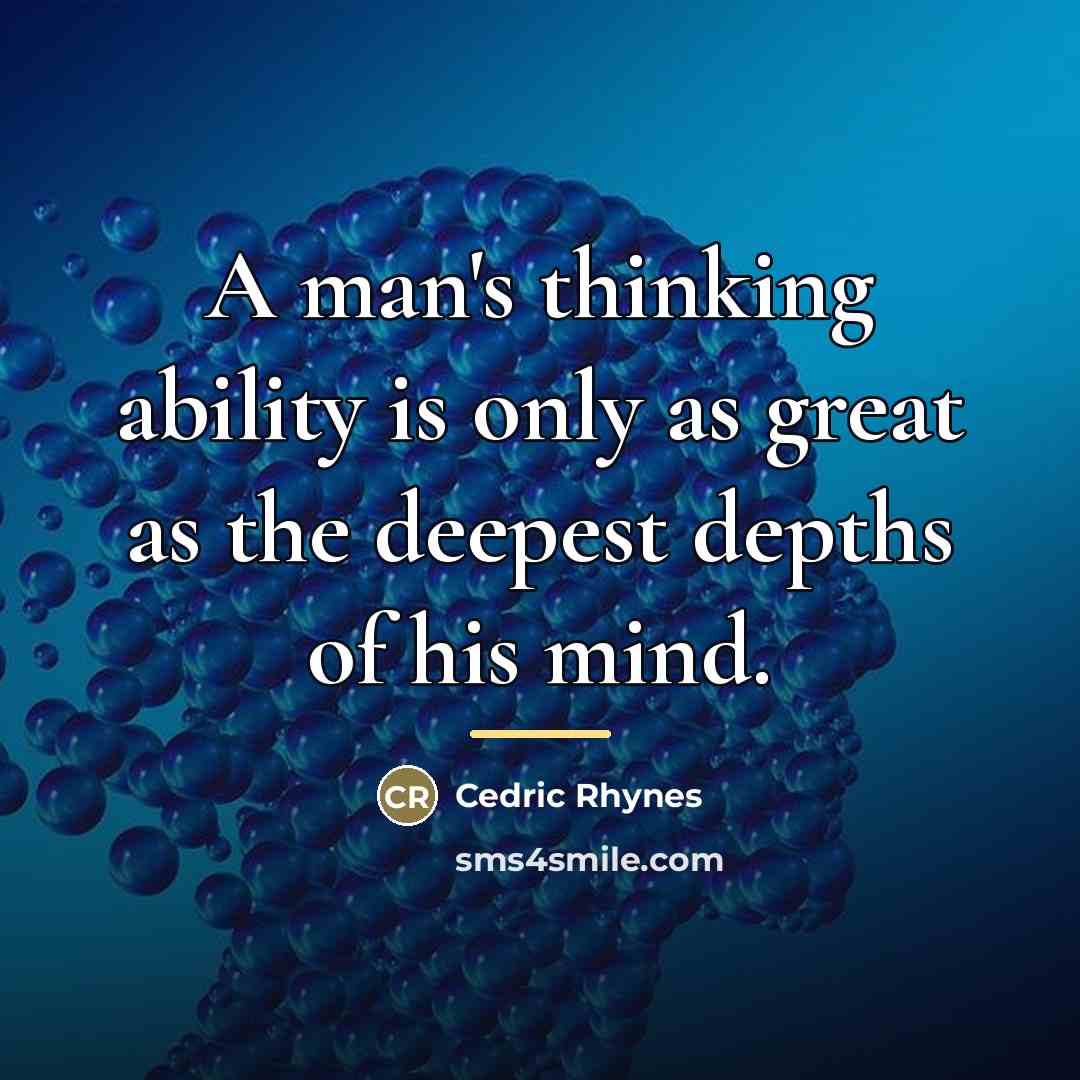 “A man's thinking ability is only as great as the…” quote by Cedric Rhynes