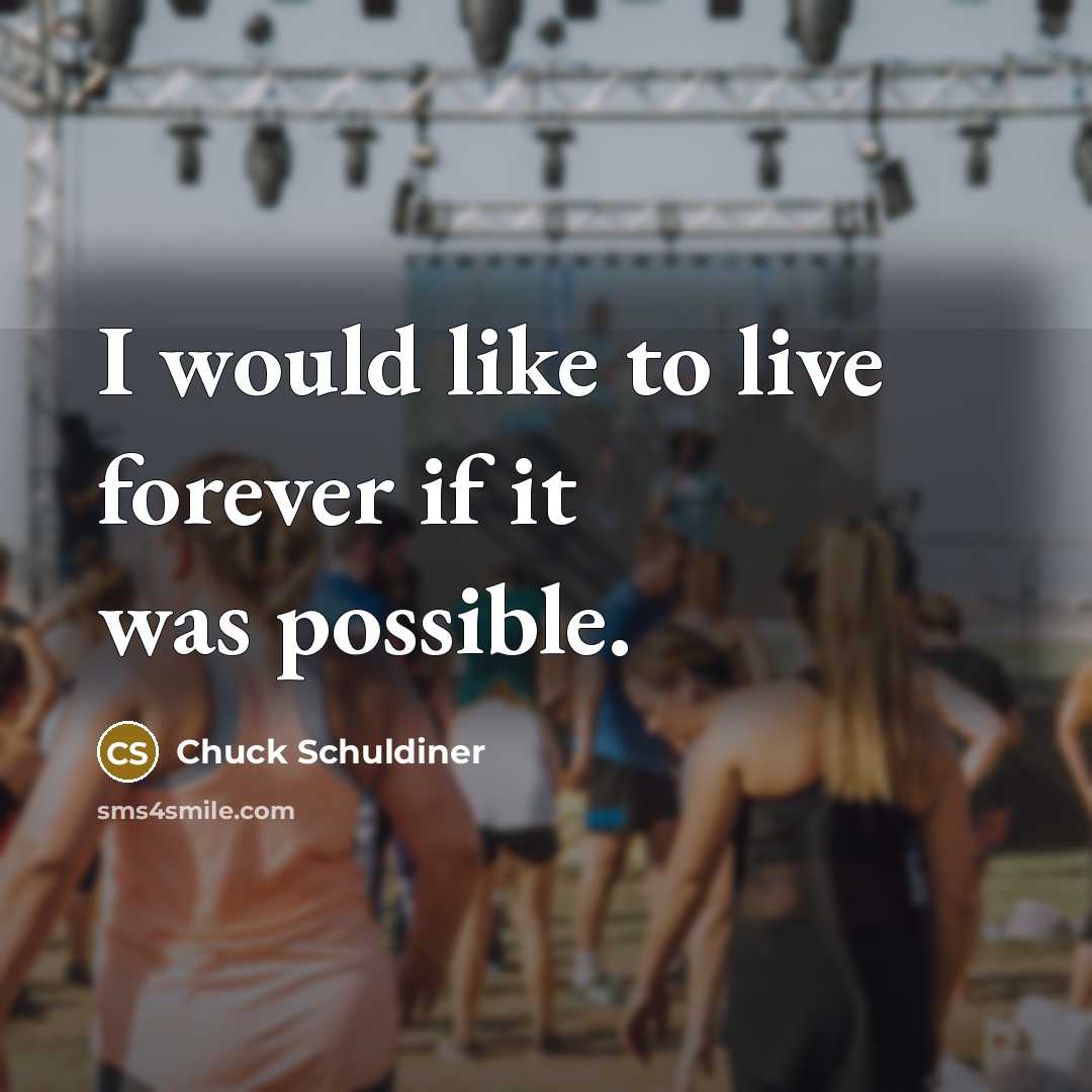 “I would like to live forever if it was possible.…” quote by Chuck Schuldiner