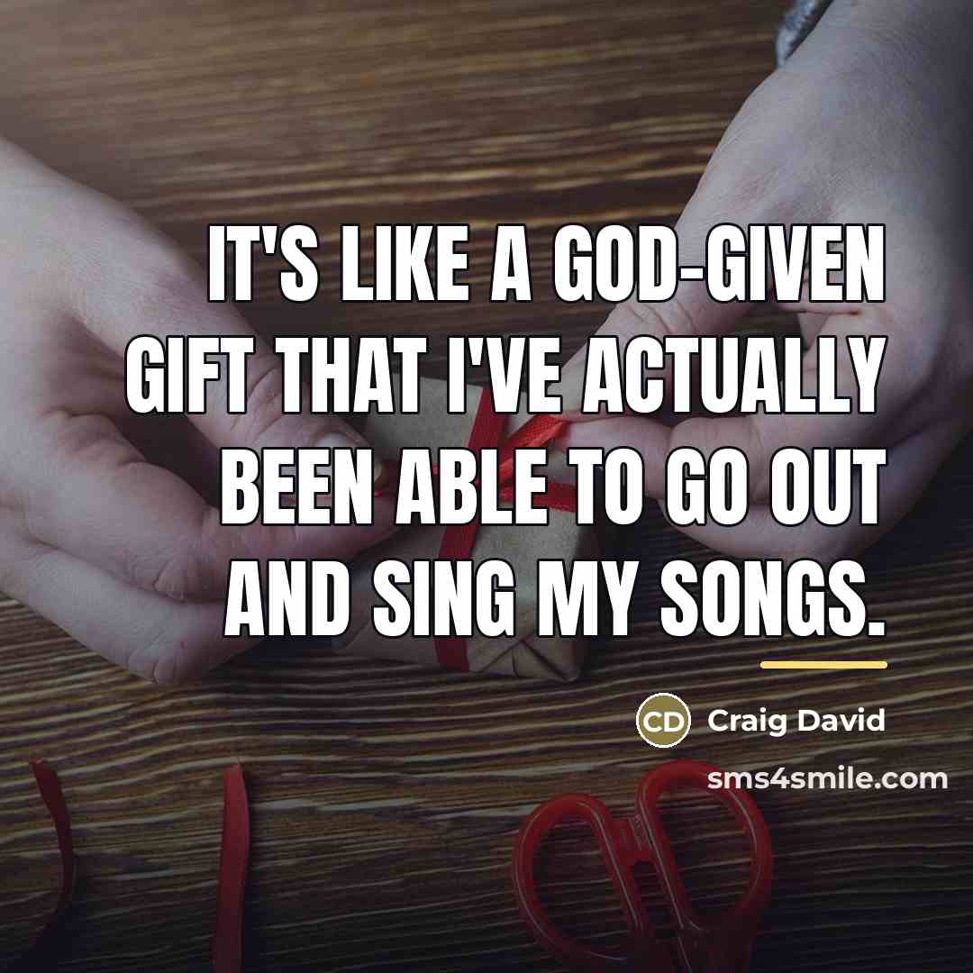 “It's like a god-given gift that I've actually been able…” quote by Craig David