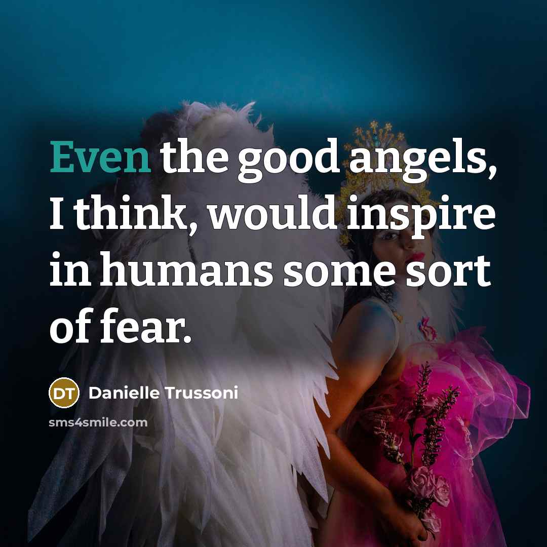 “Even the good angels, I think, would inspire in humans…” quote by Danielle Trussoni