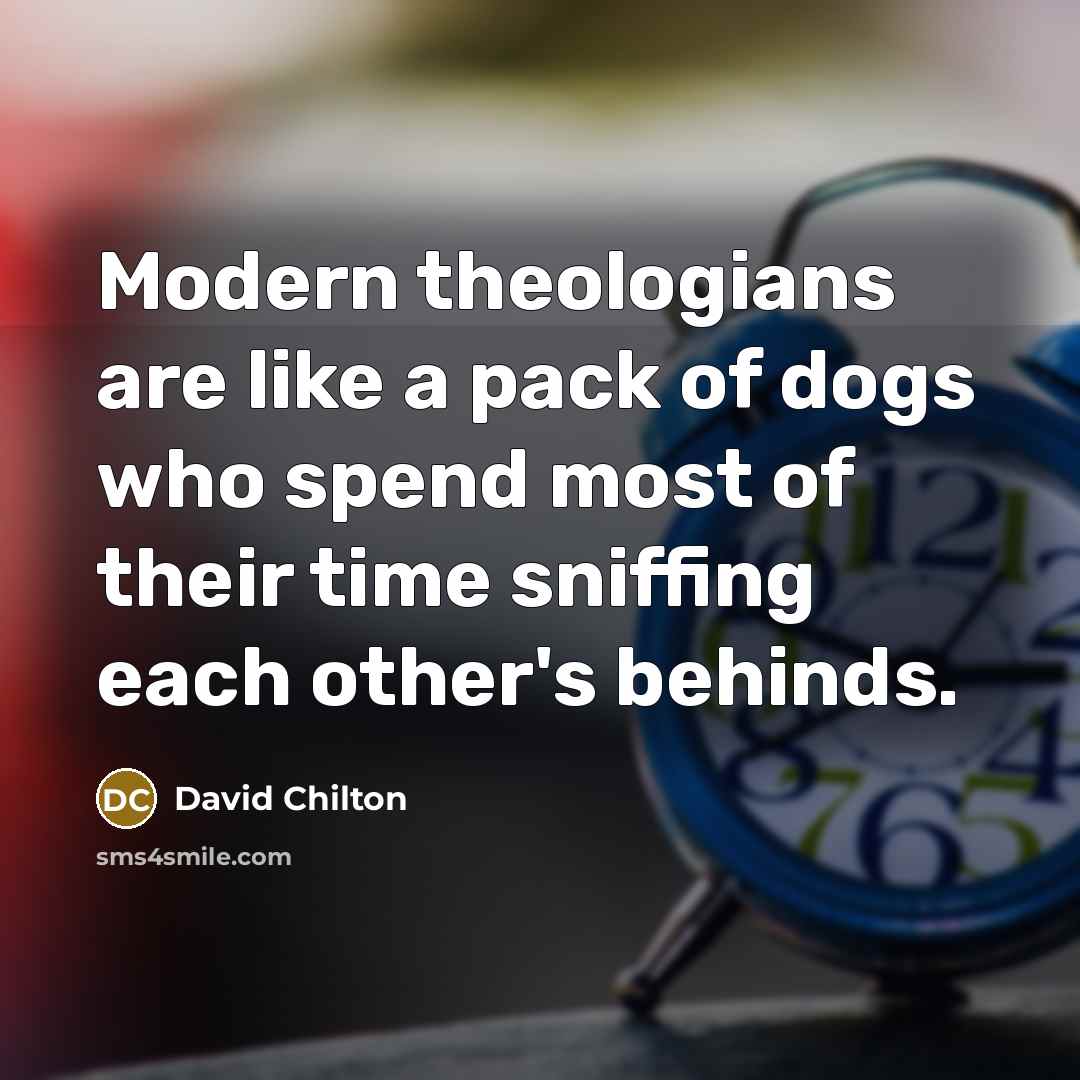 “Modern theologians are like a pack of dogs who spend…” quote by David Chilton