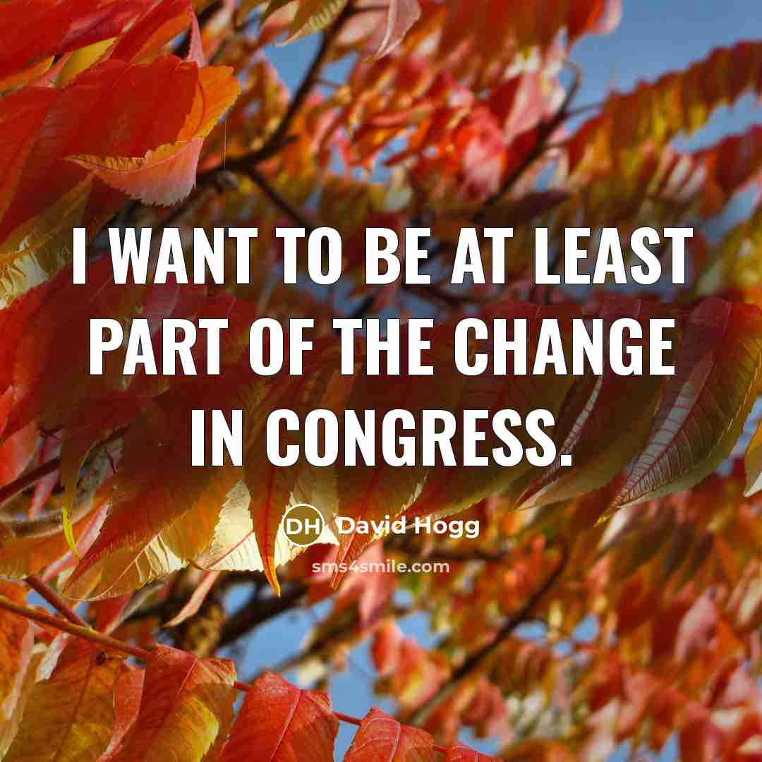 “I want to be at least part of the change…” quote by David Hogg