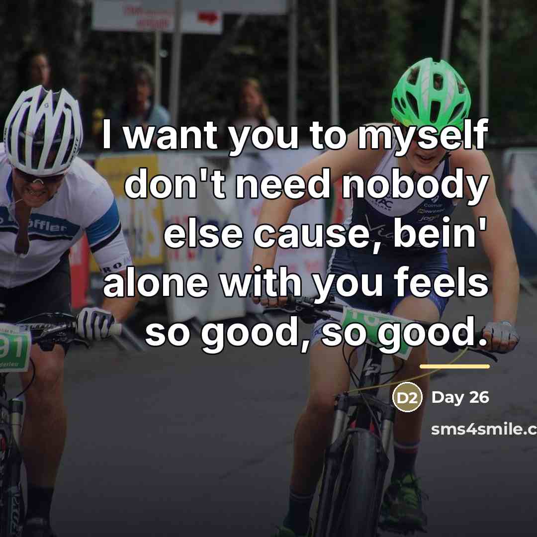 “I want you to myself don't need nobody else cause,…” quote by Day 26