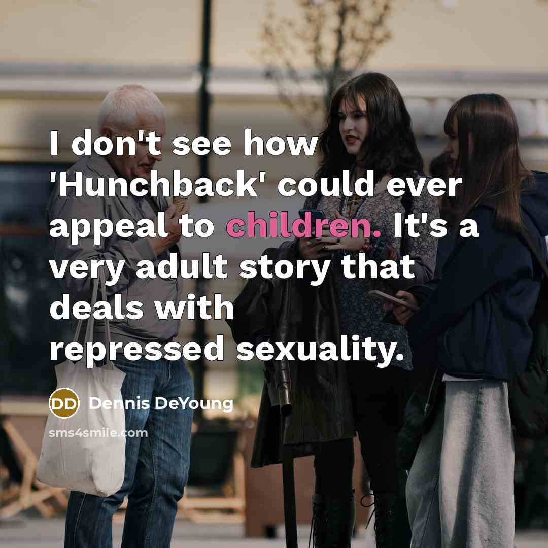 “I don't see how 'Hunchback' could ever appeal to children.…” quote by Dennis DeYoung